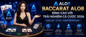 Baccarat ALo8 Đỉnh Cao Với Trải Nghiệm Cá Cược 2026