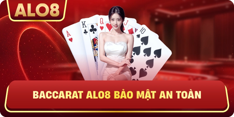 Baccarat ALo8 bảo mật an toàn