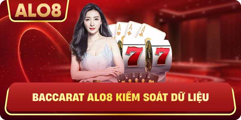 Baccarat ALo8 kiểm soát dữ liệu