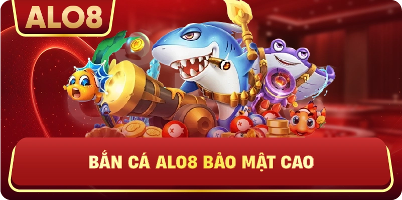Bắn Cá ALo8 bảo mật cao