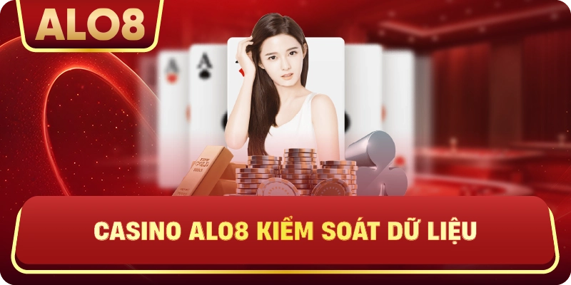 Casino ALo8 kiểm soát dữ liệu