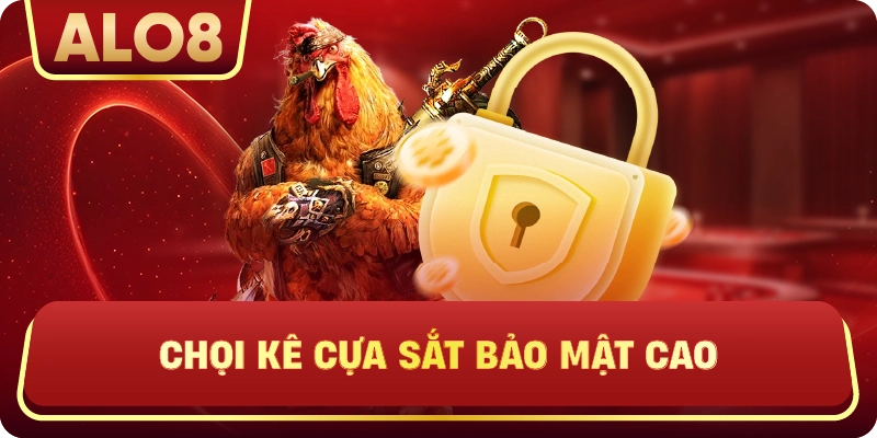 Chọi kê cựa sắt bảo mật cao