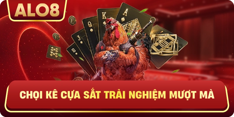 Chọi kê cựa sắt trải nghiệm mượt mà
