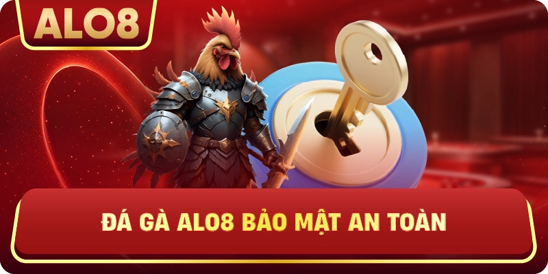 Đá Gà ALo8 bảo mật an toàn