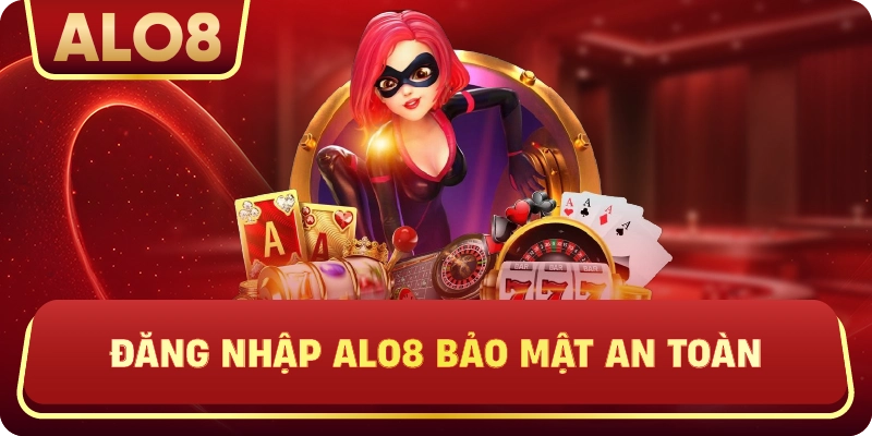 Đăng Nhập ALo8 bảo mật an toàn