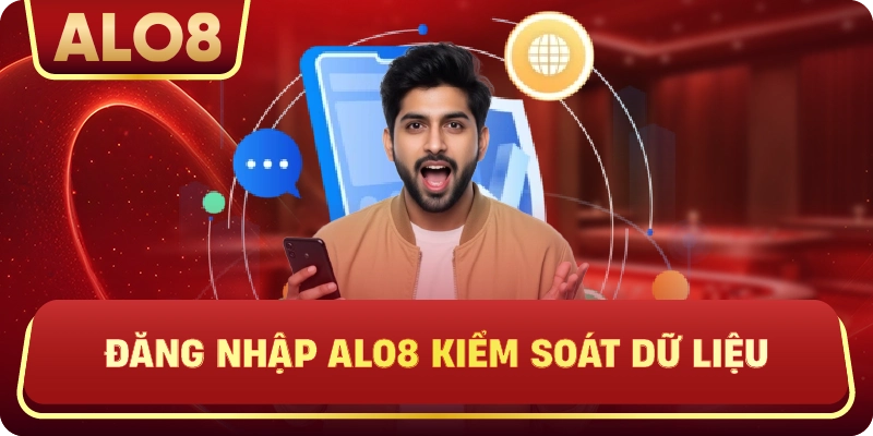Đăng Nhập ALo8 kiểm soát dữ liệu