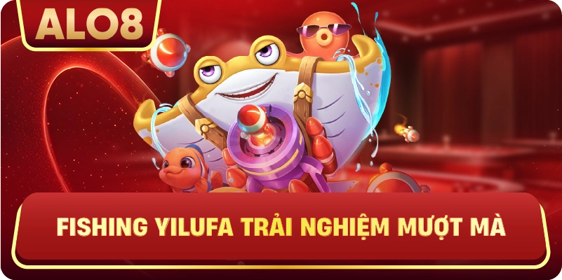 Fishing YiLuFa trải nghiệm mượt mà