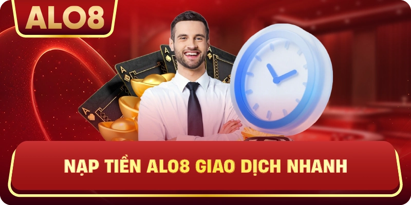 Nạp Tiền ALo8 giao dịch nhanh