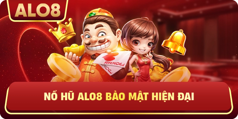 Nổ hũ alo8 bảo mật hiện đại