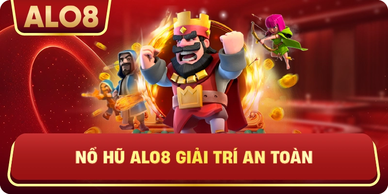 Nổ hũ alo8 giải trí an toàn
