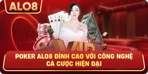 Poker ALo8 Đỉnh Cao Với Công Nghệ Cá Cược Hiện Đại