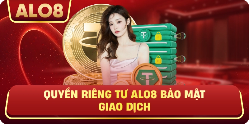 Quyền Riêng Tư ALo8 bảo mật giao dịch