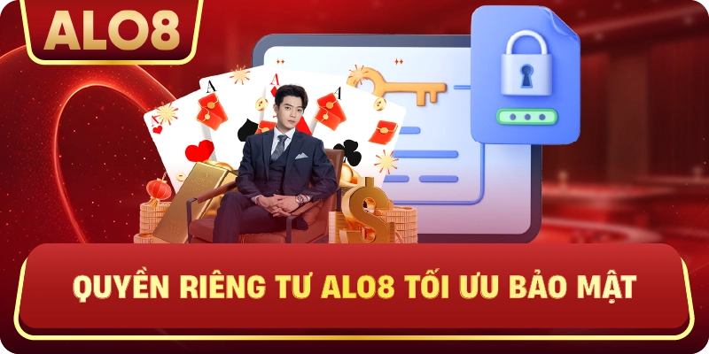 Quyền Riêng Tư ALo8 tối ưu bảo mật