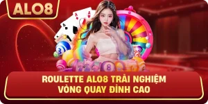 Roulette ALo8 Trải Nghiệm Vòng Quay Đỉnh Cao