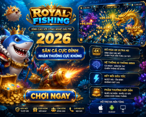 Royal Fishing Đỉnh Cao Với Công Nghệ Giải Trí 2026