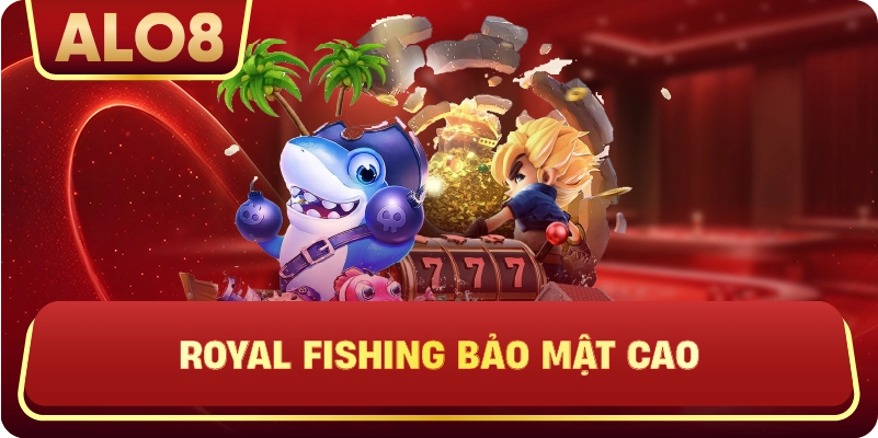 Royal Fishing bảo mật cao