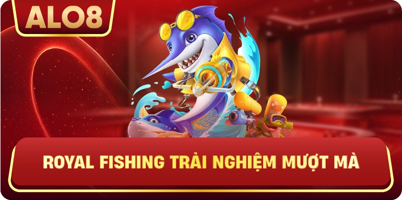 Royal Fishing trải nghiệm mượt mà