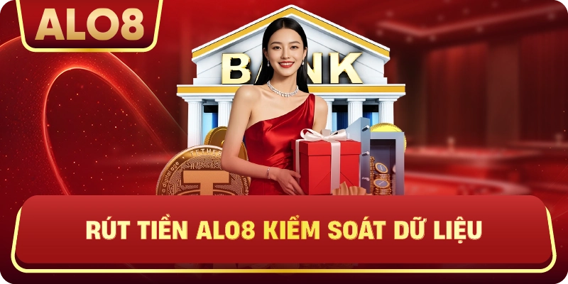 Rút Tiền ALo8 kiểm soát dữ liệu