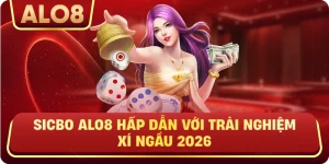 Sicbo ALo8 Hấp Dẫn Với Trải Nghiệm Xí Ngầu 2026