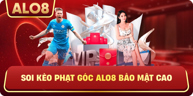 Soi Kèo Phạt Góc ALo8 bảo mật cao