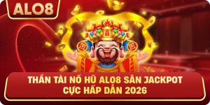 Thần Tài Nổ Hũ ALo8 Săn Jackpot Cực Hấp Dẫn 2026