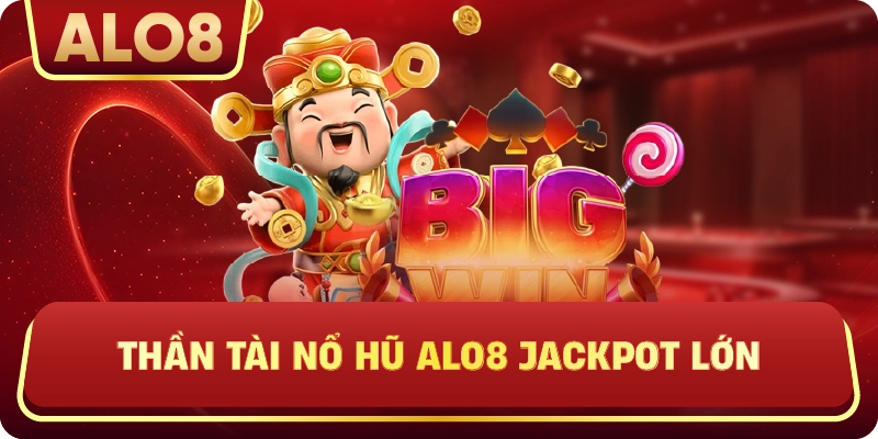 Thần tài nổ hũ ALo8 jackpot lớn