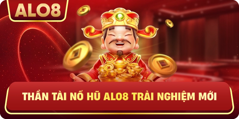 Thần tài nổ hũ ALo8 trải nghiệm mới