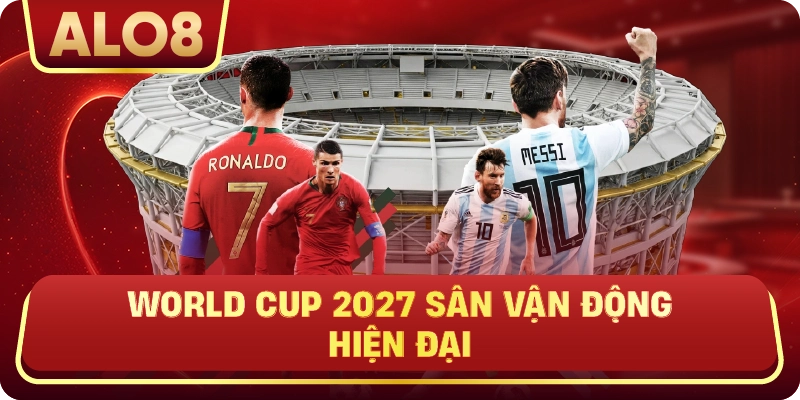 World Cup 2027 sân vận động hiện đại