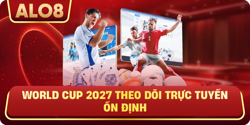 World Cup 2027 theo dõi trực tuyến ổn định